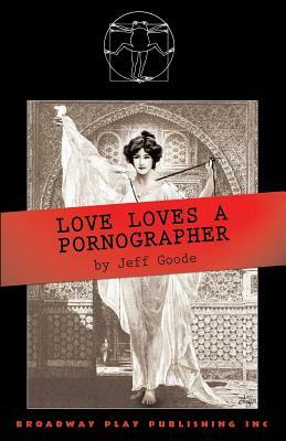 Love Loves a Pornographer by Jeff Goode
