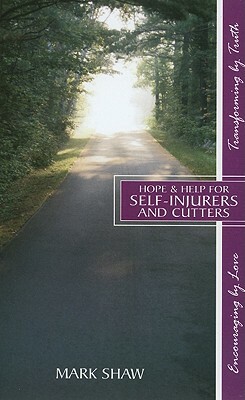 Hope & Help for Self-Injurers and Cutters by Mark E. Shaw