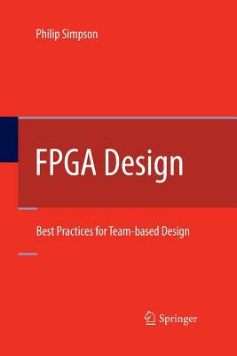 FPGA Design: Best Practices for Team-Based Design by Philip Simpson