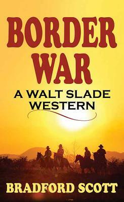 Border War: A Walt Slade Western by Bradford Scott