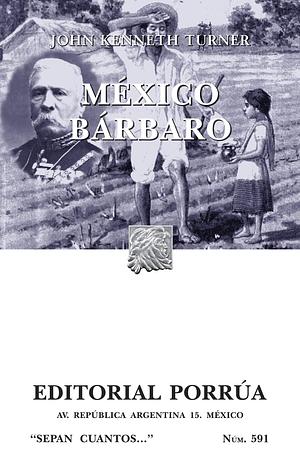 México bárbaro by John Kenneth Turner, John Kenneth Turner