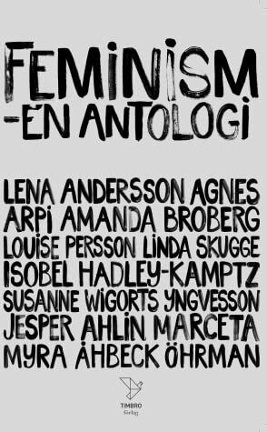 Feminism : en antologi by Lena Andersson, Isobel Hadley-Kamptz, Susanne Wigorts Yngvesson, Amanda Broberg, Myra Åhbeck Öhrman, Agnes Arpi, Jesper Ahlin Marceta, Louise Persson, Linda Skugge