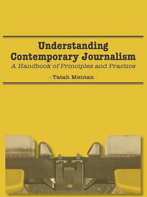 Understanding Contemporary Journalism: A Handbook of Principles and Practice by Tatah Mentan