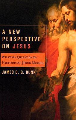 A New Perspective on Jesus: What the Quest for the Historical Jesus Missed by Lee McDonald, Craig Evans, James D.G. Dunn, James D.G. Dunn