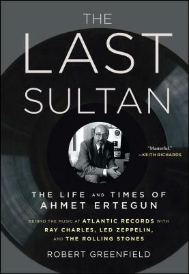 The Last Sultan: The Life and Times of Ahmet Ertegun by Robert Greenfield