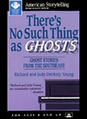 There's No Such Thing as Ghosts: Ghost Stories from the Southeast by Richard Alan Young