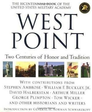 West Point: Two Centuries of Honor and Tradition by Tom Wicker, Arthur Miller, William F. Buckley Jr., George Plimpton, Stephen E. Ambrose, David Halberstam
