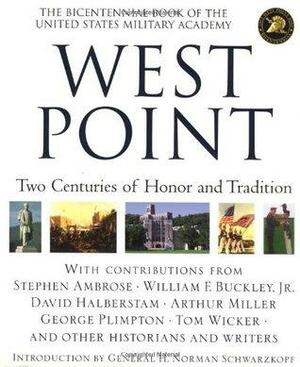 West Point: Two Centuries of Honor and Tradition by George Plimpton, William F. Buckley Jr., David Halberstam, Stephen E. Ambrose, Tom Wicker, Arthur Miller