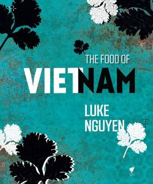 The Food of Vietnam by Luke Nguyen