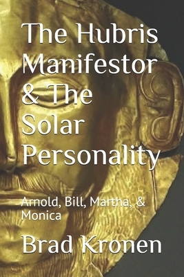 The Hubris Manifestor & The Solar Personality: Arnold, Bill, Martha, & Monica by Brad Kronen