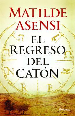 El Regreso del Catón by Matilde Asensi