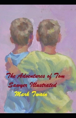 The Adventures of Tom Sawyer Illustrated by Mark Twain