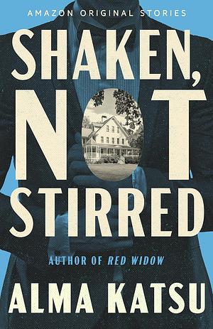 Shaken, Not Stirred by Alma Katsu