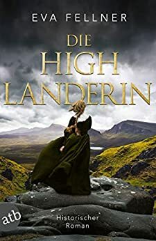 Die Highlanderin: Historischer Roman by Eva Fellner