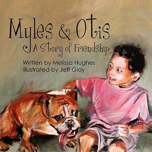 Myles & Otis: A Story of Friendship by Melissa Hughes
