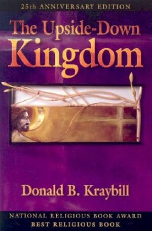 The Upside-Down Kingdom by Donald B. Kraybill