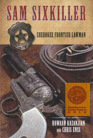 Sam Sixkiller: Cherokee Frontier Lawman by Chris Enss, Howard Kazanjian