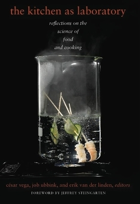 The Kitchen as Laboratory: Reflections on the Science of Food and Cooking by Job Ubbink, Erik van der Linden, César Vega