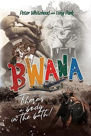Bwana, There's a Body in the Bath! by Peter Whitehead, Tony Park