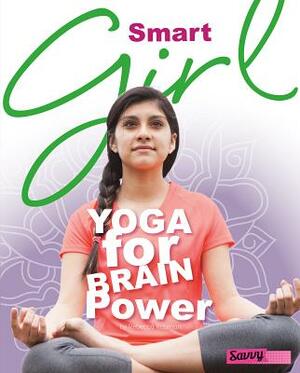 Smart Girl: Yoga for Brain Power by Rebecca Rissman