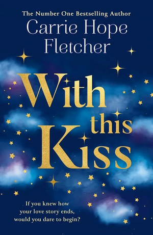 With This Kiss (Waterstones Exclusive) by Carrie Hope Fletcher