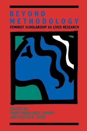 Beyond Methodology: Feminist Scholarship as Lived Research by Ronnie Steinberg, Johanna Esseveld, Judith A. Cook, Ruth Dixon-Mueller, Kate Barry, Linda N. Freeman, Peter Kimball, Kathryn B. Ward, Verta Taylor, Leila J. Rupp, Joan Acker, Sue Wise, Laurel Richardson, Elizabeth Higginbotham, Maria Mies, Pauline B. Bart, Mary Margaret Fonow, Christine E. Bose, Linda Grant, Kathryn Pyne Addelson, Toby Epstein Jayaratne, Marianne L.A. Leung, Abigail J. Stewart, Liz Stanley, Patricia Hill Collins, Lynn Weber Cannon, Lois Haignere