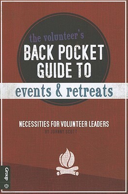 The Volunteer's Back Pocket Guide to EventsRetreats: Necessities for Volunteer Leaders by Johnny Scott