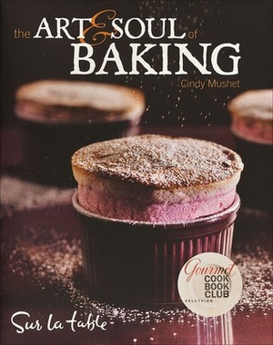 The Art & Soul of Baking by Cindy Mushet