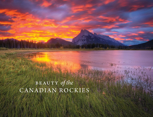 Beauty of the Canadian Rockies by Meghan J. Ward, Paul Zizka