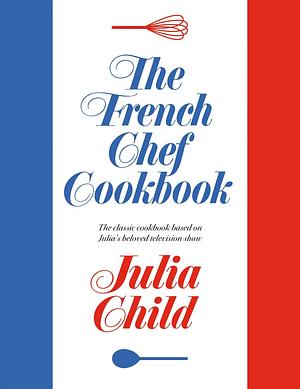 The French Chef Cookbook by Julia Child