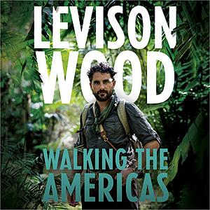 Walking the Americas by Levison Wood