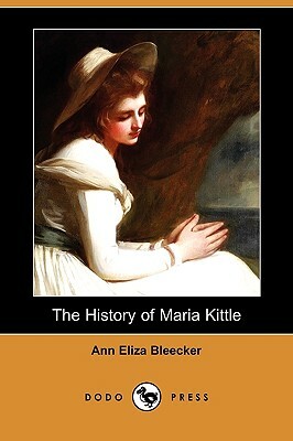 The History of Maria Kittle (Dodo Press) by Ann Eliza Bleecker