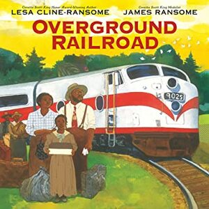 Overground Railroad by Lesa Cline-Ransome, James E. Ransome