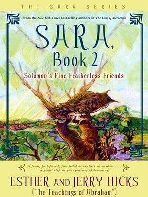 Sara, Book 2: Solomon's Fine Featherless Friends by Esther Hicks, Esther Hicks, Jerry Hicks