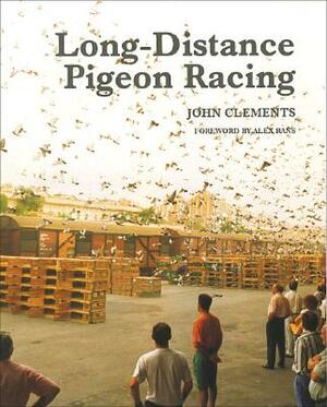 Long-Distance Pigeon Racing by John Clements, Alex Rans