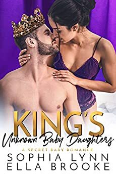 King's Unknown Baby Daughters: A Secret Baby Romance by Sophia Lynn, Ella Brooke