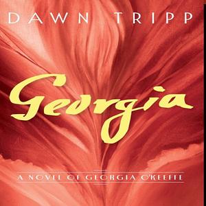 Georgia: A Novel of Georgia O'Keeffe by Dawn Tripp