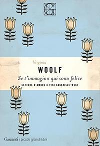 Se t'immagino qui sono felice by Virginia Woolf