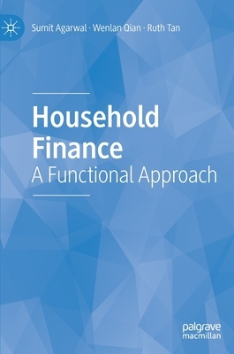 Household Finance: A Functional Approach by Wenlan Qian, Ruth Tan, Sumit Agarwal