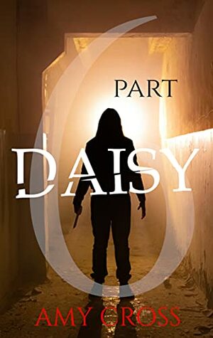 Daisy Part 6 by Amy Cross