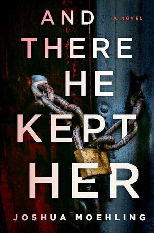 And There He Kept Her by Joshua Moehling