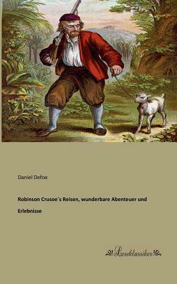 Robinson Crusoe´s Reisen, wunderbare Abenteuer und Erlebnisse by Daniel Defoe