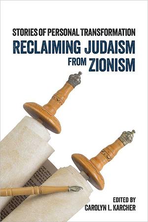 Reclaiming Judaism from Zionism: Stories of Personal Transformation by 