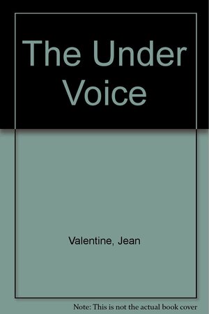 The Under Voice: Selected Poems by Jean Valentine