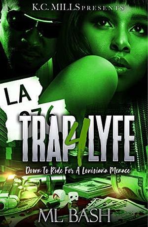 Trap 4 Lyfe: Down To Ride For A Louisiana Menace by M.L. Bash, M.L. Bash