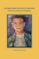 My Brother Speaks in Dreams: Of Family, Beauty &amp; Belonging by Catherine Anderson