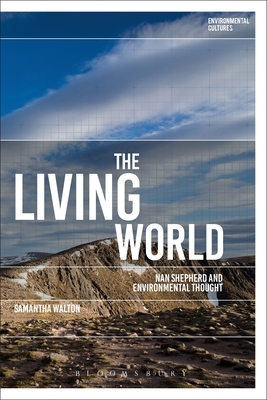 The Living World: Nan Shepherd and Environmental Thought by Samantha Walton