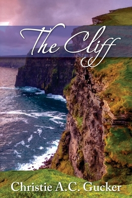 The Cliff by Christie a. C. Gucker