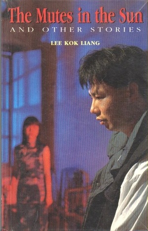 The Mutes in the Sun and Other Stories (Writing in Asia) by Lee Kok Liang