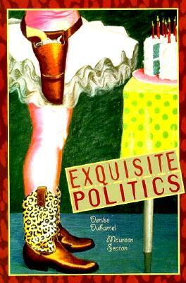 Exquisite Politics by Maureen Seaton, Denise Duhamel
